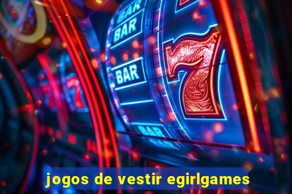 jogos de vestir egirlgames